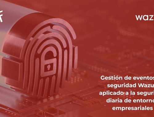 Gestión de eventos de seguridad Wazuh aplicado a la seguridad diaria de entornos empresariales