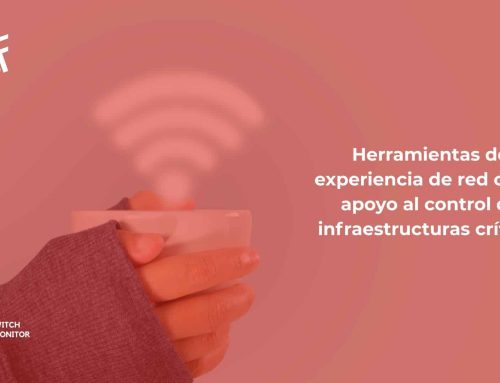 Herramientas de experiencia de red como apoyo al control de infraestructuras críticas
