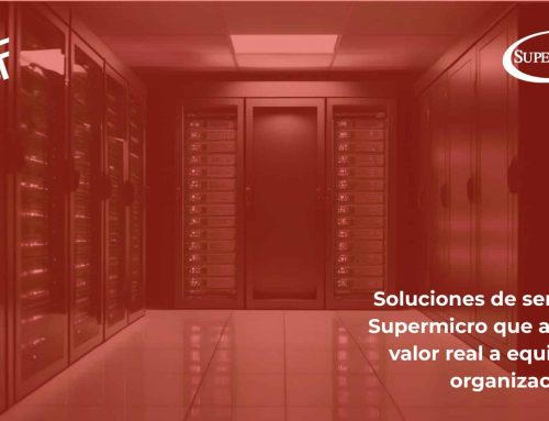 Soluciones de servidor Supermicro que aportan valor real a empresas y organizaciones