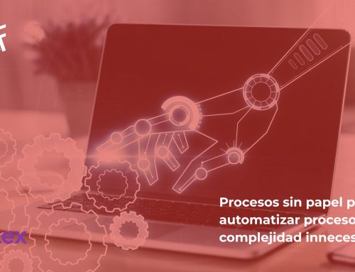Procesos sin papel para automatizar procesos sin complejidad innecesaria