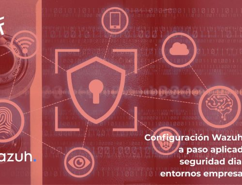Configuración Wazuh paso a paso aplicado a la seguridad diaria de entornos empresariales